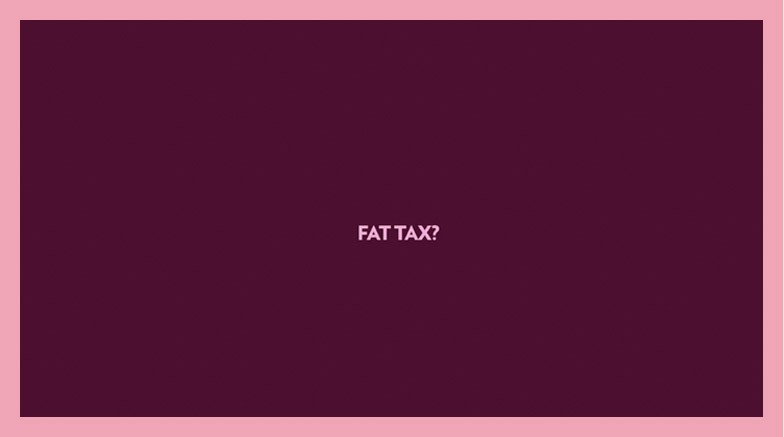 Fat tax.