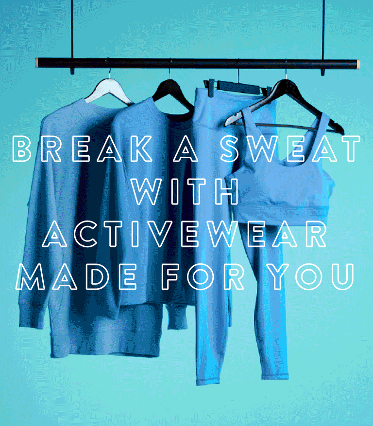 Break a sweat with activewear made for you
